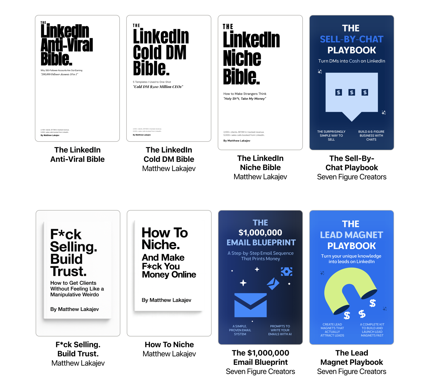 All 8 of our books: the LinkedIn Anti-Viral, Cold DM and Niche Bibles, the Sell-By-Chat Playbook, F*ck Selling Build Trust, How To Niche, the $1,000,000 Email Blueprint, and the Lead Magnet Playbook